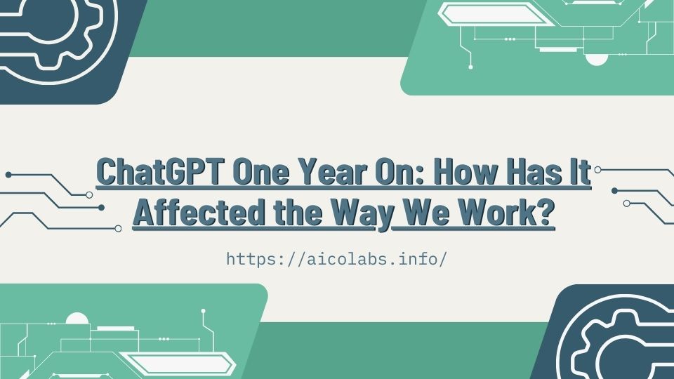 ChatGPT One Year On: How Has It Affected the Way We Work?