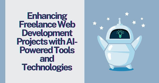 Enhancing Freelance Web Development Projects with AI-Powered Tools and Technologies