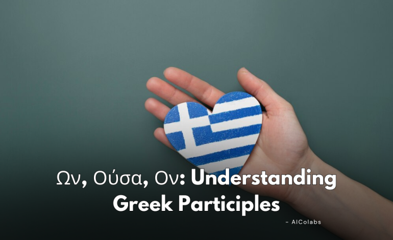  Ων, Ούσα, Ον: Understanding Greek Participles