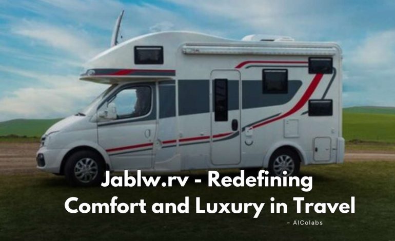  Jablw.rv: Redefining Comfort and Luxury in Travel