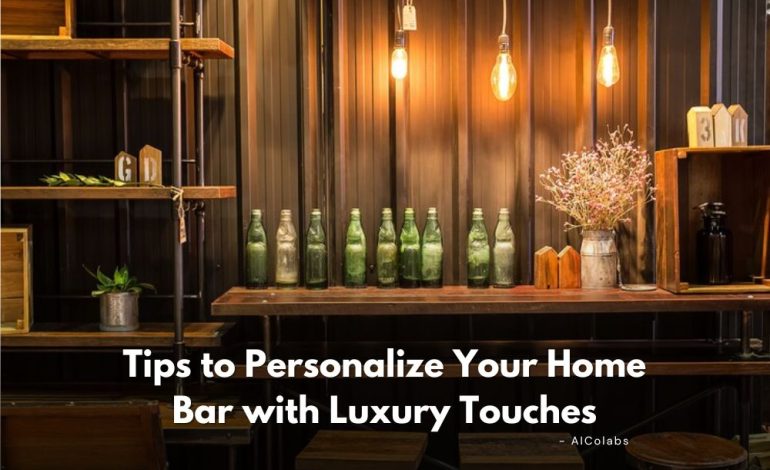  Tips to Personalize Your Home Bar with Luxury Touches